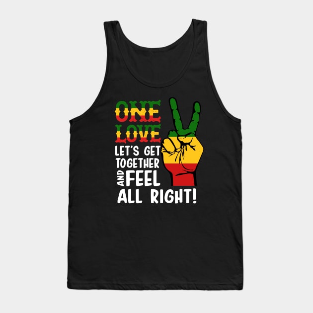 ONE LOVE LET'S GET TOGETHER AND FEEL ALL RIGHT T SHIRT Tank Top by chihuahuapopu